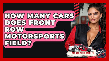 How Many Cars Does Front Row Motorsports Field? - Pit Stop Chronicles