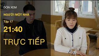 TRỰC TIẾP VTV3 | Full Tập 17 - Người một nhà | VTV Giải Trí