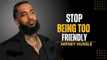Stop Being Too Friendly — That’s Why They Don’t Respect You | Nipsey Hussle Motivation