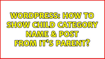 Wordpress: How to show child category name & post from it
