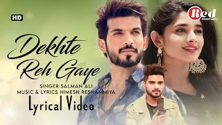 Dekhte Reh Gaye (LYRICS) Salman Ali | Himesh Reshammiya | New Sad Romantic Song 2023