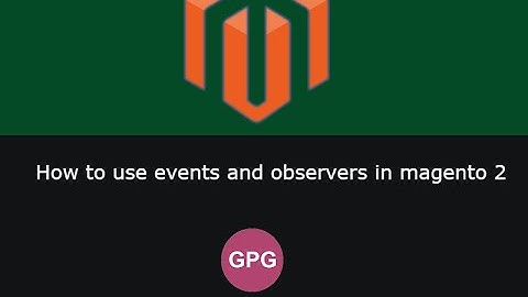 How to use events and observers in magento 2