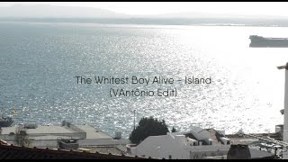 The Whitest Boy Alive - Island (Unofficial VAntônio Edit)