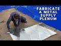How to Fabricate a Metal Supply Plenum From Scratch