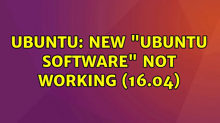 Ubuntu: New "Ubuntu Software" not working (16.04) (2 solutions!)