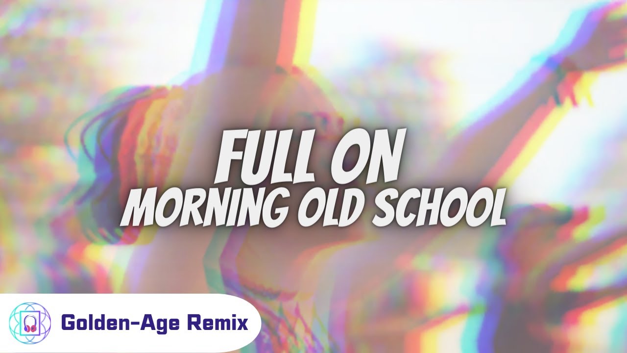 FULL ON MORNING OLD SCHOOL 