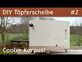 DIY Töpferscheibe | Dieser Korpus mit Rundung hat mich viel Zeit und auch Nerven gekostet…