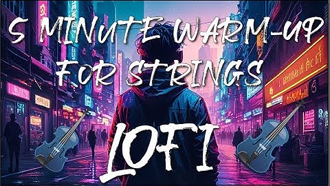5 Minute Warm-Up for Strings - lofi 🌃🎧🎹