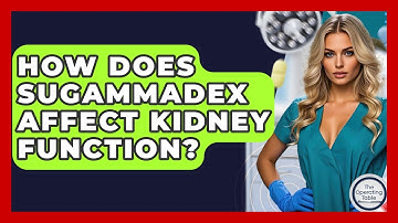 How Does Sugammadex Affect Kidney Function? - The Operating Table