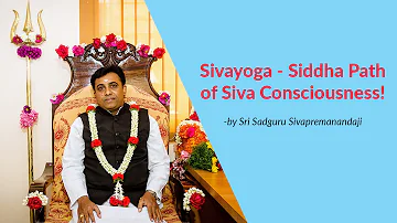 Sivayoga - Siddha Path to Siva Consciousness!