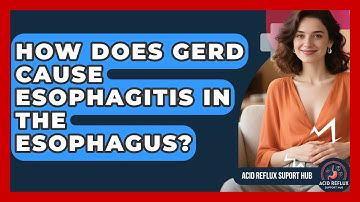 How Does GERD Cause Esophagitis In The Esophagus? - Acid Reflux Support Hub