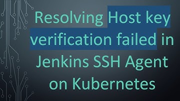 Resolving Host key verification failed in Jenkins SSH Agent on Kubernetes