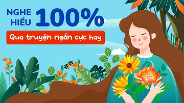 Luyện nghe tiếng Anh qua truyện ngắn song ngữ | Truyện: Đoá hoa vĩnh hằng