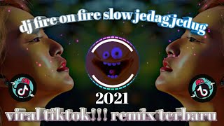 DJ FIRE ON FIRE SLOW JEDAG JEDUG VIRAL TIKTOK!! REMIX TERBARU 2021 🎶