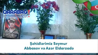 Şəhidlərimiz Seymur Abbasov Və Azər Eldarzadə