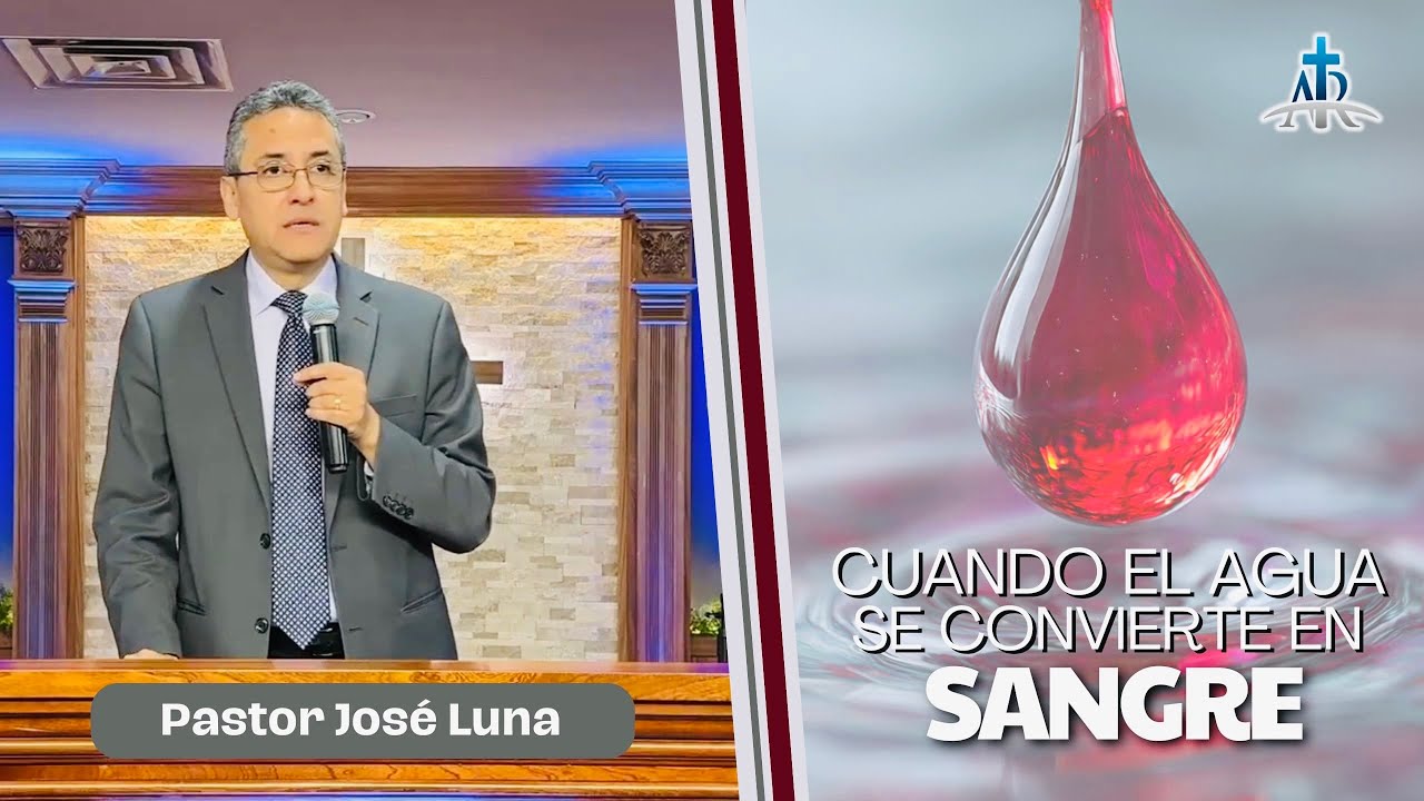 CUANDO EL AGUA SE CONVIERTE EN SANGRE | Pastor José Luna | Jun. 7, 2026