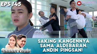 SAKING KANGENNYA SAMA ALDEBARAN, ANDIN PINGSAN! - IKATAN CINTA