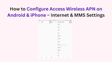 How to Configure Access Wireless APN on Android & iPhone – Internet & MMS Settings
