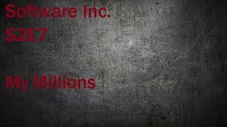 Software Inc. S2E7 My Millions