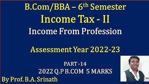 Income From Profession (A.Y 2022-23) - PART 14 - B.COM 2022 Question paper 5 Marks BY Srinath Sir