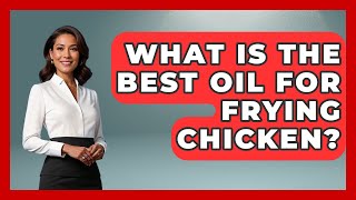 What Is The Best Oil For Frying Chicken? - Best Eats Worldwide Best Oils For Frying Chicken