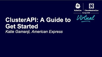 ClusterAPI: A Guide to Get Started - Katie Gamanji, American Express