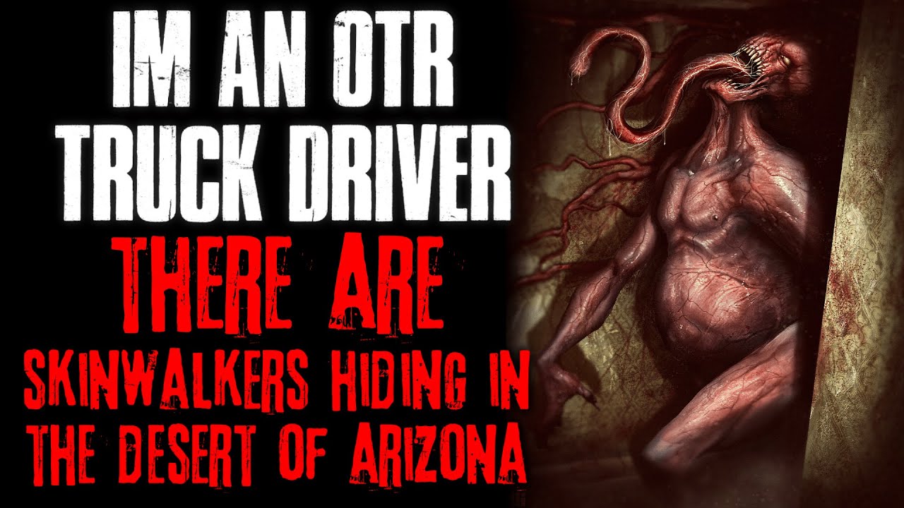 "I'm An OTR Truck Driver, There Are Skinwalkers Hiding In The Desert Of Arizona" Creepypasta