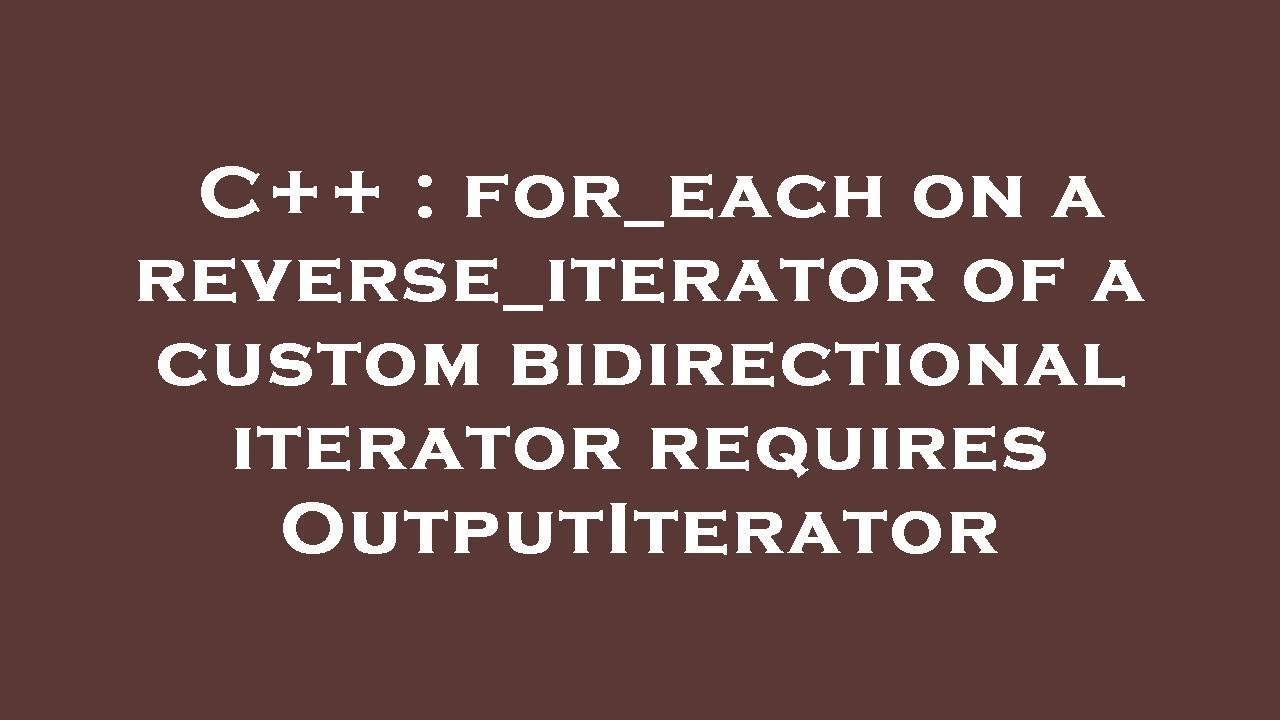 C++ : for_each on a reverse_iterator of a custom bidirectional iterator ...