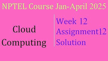 Week-12 Solution|Cloud Computing| NPTEL Course Jan-April 2025|InfoXel