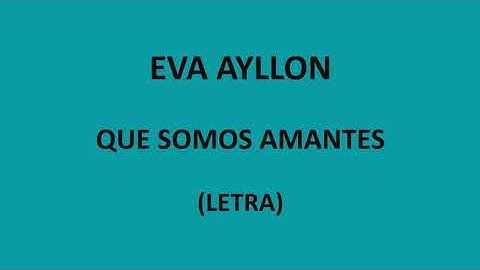 Thumbnail of Eva Ayllon - Que somos amantes (Letra/Lyrics)