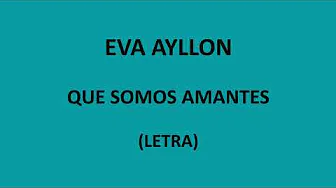 Eva Ayllon - Que somos amantes (Letra/Lyrics) Eva Ayllon - Que somos amantes (Letra/Lyrics)