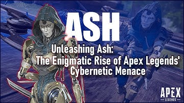 Unleashing Ash: The Enigmatic Rise of Apex Legends