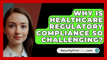 Why Is Healthcare Regulatory Compliance So Challenging? - SecurityFirstCorp.com