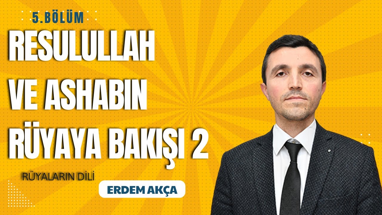 Rüyaların Dili - 5. bölüm -Resulullah ve Ashabın Rüyaya Bakışı 2 - Erdem Akça