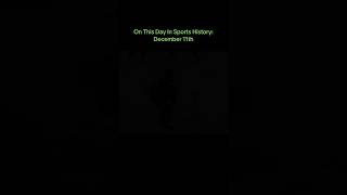 On This Day In Sports History: December 11th