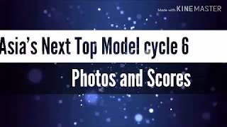 Asia's Next Top Model cycle 6 Photo Compilation  with Scores Each Episode