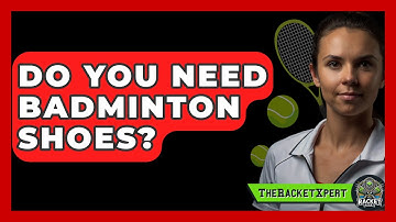 Do You Need Badminton Shoes? - The Racket Xpert