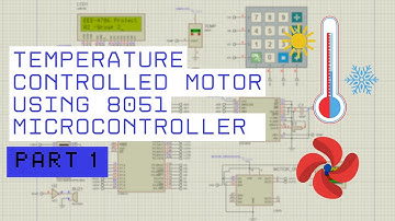 Temperature Controlled Motor Using 8051/8052 microcontroller - Part 1 - Overview