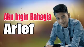 Download lagu Aku Ingin Bahagia - Arief