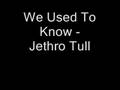 We Used To Know - Jethro Tull