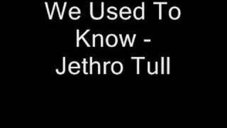 Video thumbnail of "We Used To Know - Jethro Tull"