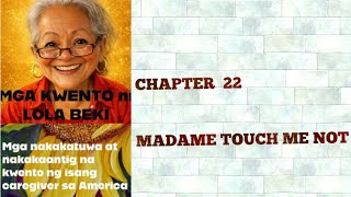MGA KWENTO NI LOLA BEKI: CHAPTER 22 MADAME TOUCH ME NOT