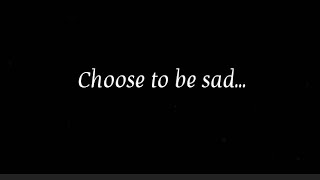 Why choose to be sad? Motivational status for WhatsApp english | Sad WhatsApp status | Heart broken screenshot 1