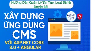 Hướng Dẫn Quản Lý Tin Tức và Duyệt Bài Trên CMS ASP.NET Core 8.0 Kết Hợp Angular