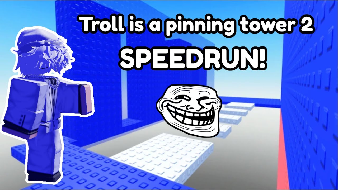 SPEEDRUN* Troll Is A Pinning Tower 2!