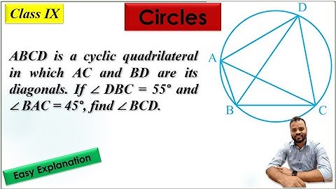 ABCD is a cyclic quadrilateral in which AC and BD are its diagonals. If DBC=55 and BAC=45. Find BCD