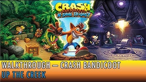 Walkthrough - Crash Bandicoot N Sane Trilogy  - Crash 1 - Up the Creek