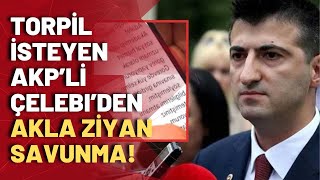 Torpil Isterken Yakalanan Akpli Mehmet Ali Çelebiden Akla Ziyan Savunma