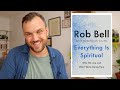 Is EVERYTHING Spiritual? Thoughts on Rob Bell's Newest Book