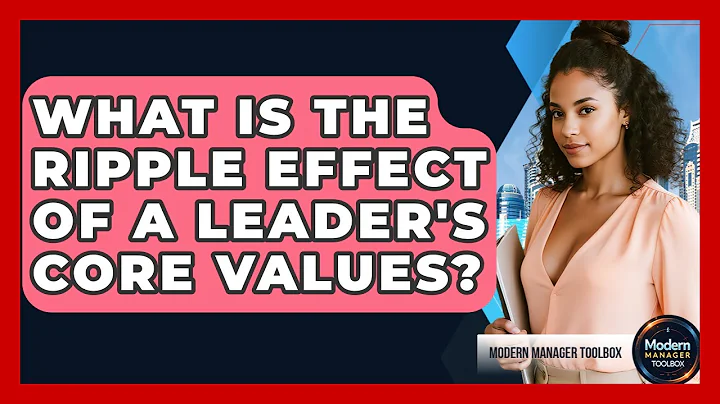 What Is The Ripple Effect Of A Leader's Core Values? - Modern Manager Toolbox